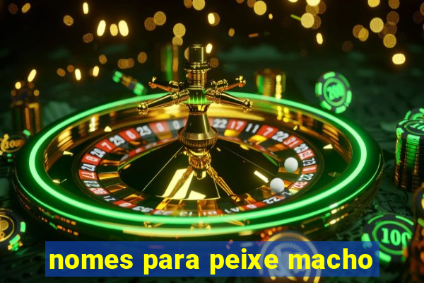 nomes para peixe macho